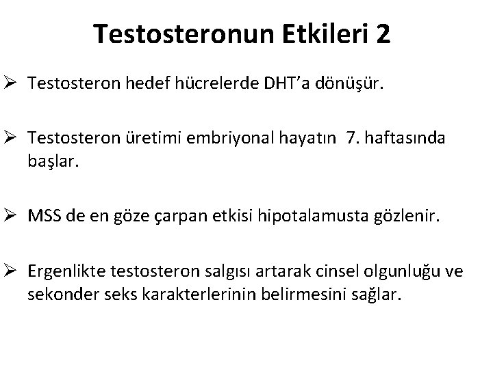 Testosteronun Etkileri 2 Ø Testosteron hedef hücrelerde DHT’a dönüşür. Ø Testosteron üretimi embriyonal hayatın Testosteronun Etkileri 2 Ø Testosteron hedef hücrelerde DHT’a dönüşür. Ø Testosteron üretimi embriyonal hayatın