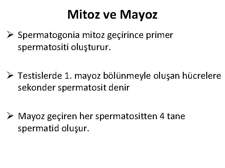 Mitoz ve Mayoz Ø Spermatogonia mitoz geçirince primer spermatositi oluşturur. Ø Testislerde 1. mayoz Mitoz ve Mayoz Ø Spermatogonia mitoz geçirince primer spermatositi oluşturur. Ø Testislerde 1. mayoz