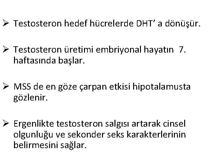 Ø Testosteron hedef hücrelerde DHT’ a dönüşür. Ø Testosteron üretimi embriyonal hayatın 7. haftasında Ø Testosteron hedef hücrelerde DHT’ a dönüşür. Ø Testosteron üretimi embriyonal hayatın 7. haftasında