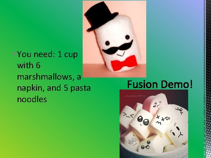 §You need: 1 cup with 6 marshmallows, a napkin, and 5 pasta noodles §You need: 1 cup with 6 marshmallows, a napkin, and 5 pasta noodles