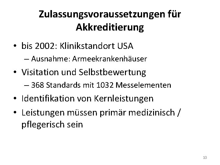 Zulassungsvoraussetzungen für Akkreditierung • bis 2002: Klinikstandort USA – Ausnahme: Armeekrankenhäuser • Visitation und