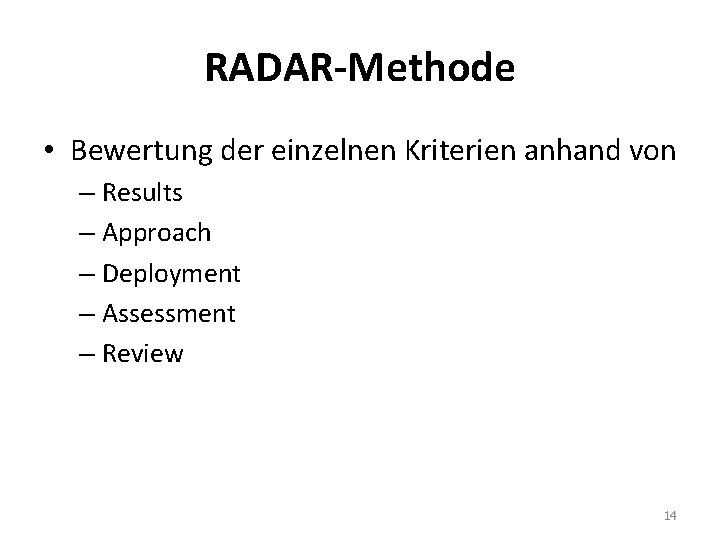 RADAR-Methode • Bewertung der einzelnen Kriterien anhand von – Results – Approach – Deployment RADAR-Methode • Bewertung der einzelnen Kriterien anhand von – Results – Approach – Deployment