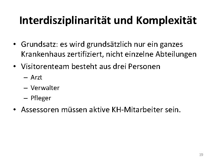 Interdisziplinarität und Komplexität • Grundsatz: es wird grundsätzlich nur ein ganzes Krankenhaus zertifiziert, nicht Interdisziplinarität und Komplexität • Grundsatz: es wird grundsätzlich nur ein ganzes Krankenhaus zertifiziert, nicht