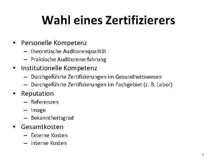 Wahl eines Zertifizierers • Personelle Kompetenz – theoretische Auditorenqualität – Praktische Auditorenerfahrung • Institutionelle