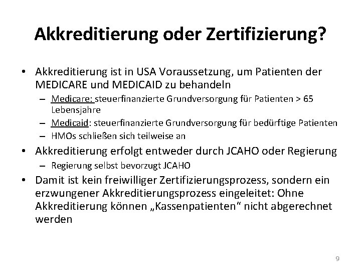 Akkreditierung oder Zertifizierung? • Akkreditierung ist in USA Voraussetzung, um Patienten der MEDICARE und