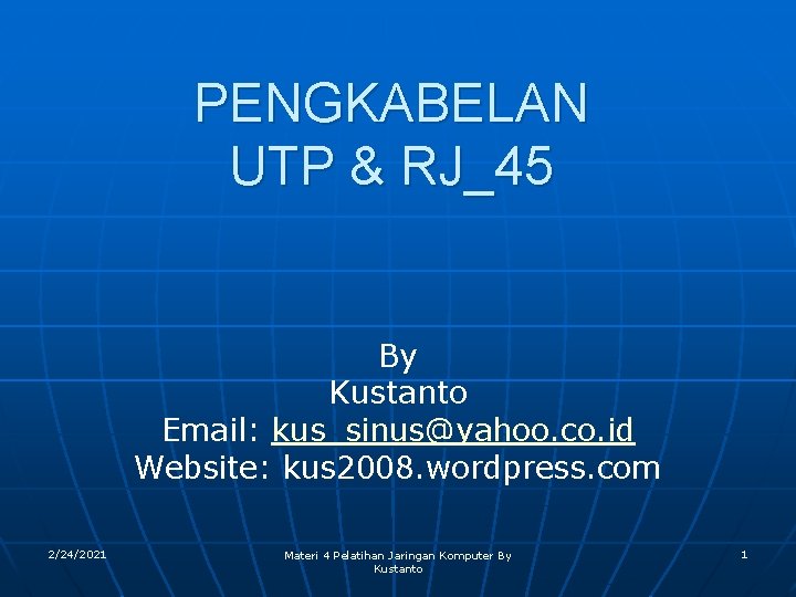 PENGKABELAN UTP & RJ_45 By Kustanto Email: kus_sinus@yahoo. co. id Website: kus 2008. wordpress.