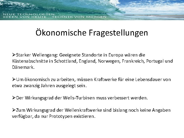 Ökonomische Fragestellungen ØStarker Wellengang: Geeignete Standorte in Europa wären die Küstenabschnitte in Schottland, England,