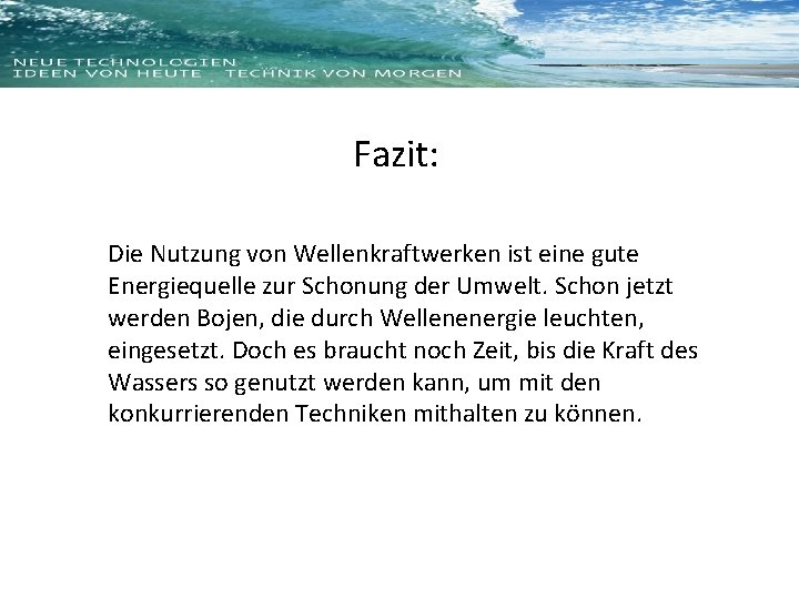 Fazit: Die Nutzung von Wellenkraftwerken ist eine gute Energiequelle zur Schonung der Umwelt. Schon