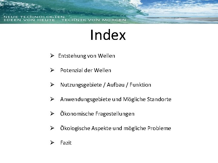 Index Ø Entstehung von Wellen Ø Potenzial der Wellen Ø Nutzungsgebiete / Aufbau /