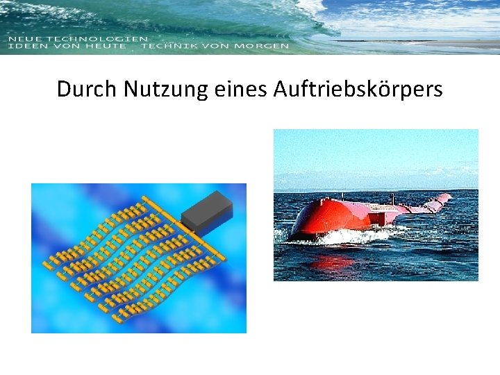 Durch Nutzung eines Auftriebskörpers 