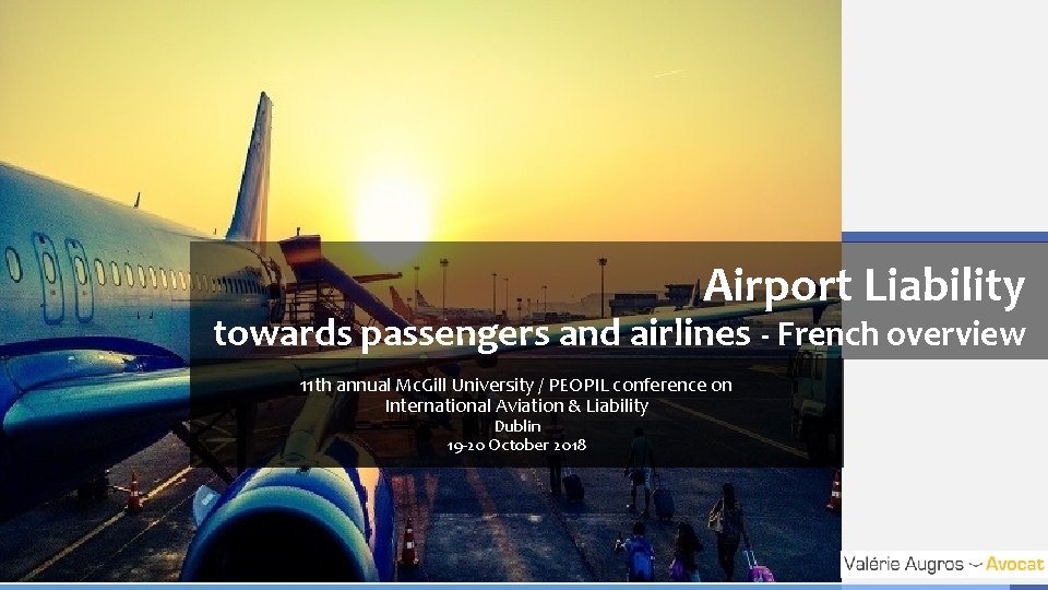 Airport Liability towards passengers and airlines - French overview 11 th annual Mc. Gill