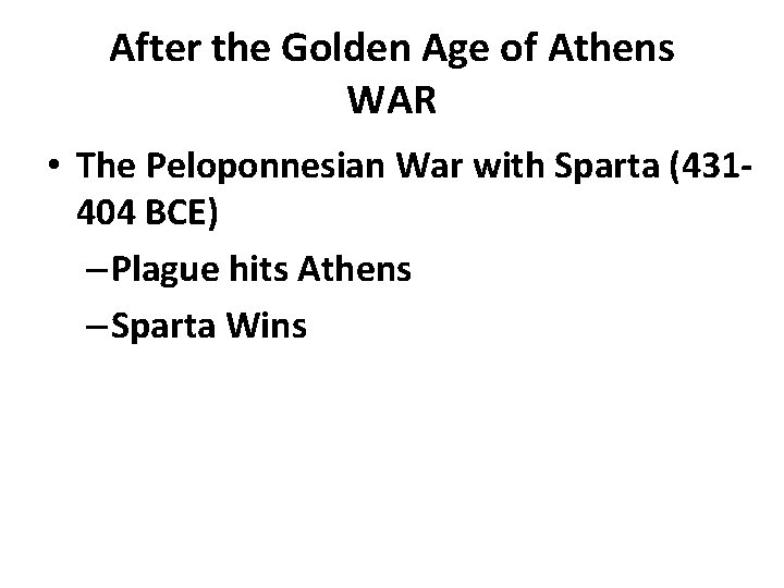 After the Golden Age of Athens WAR • The Peloponnesian War with Sparta (431404