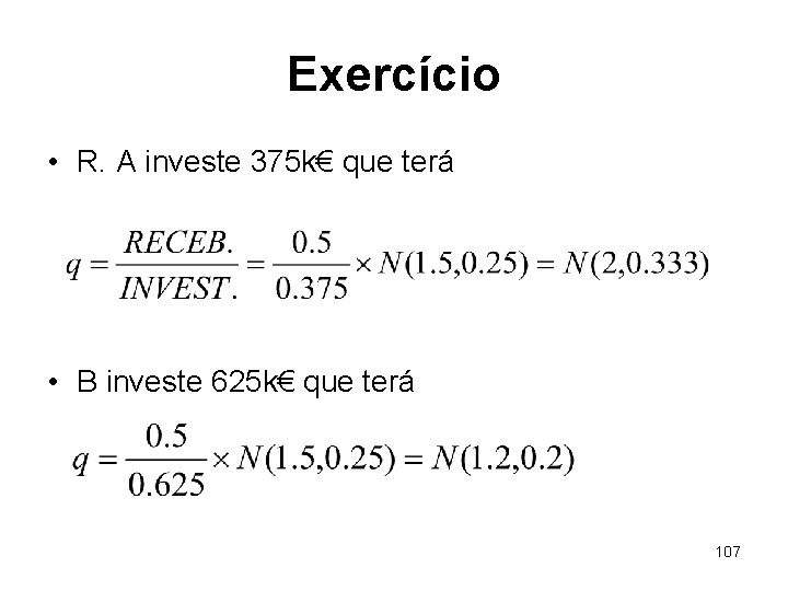 Exercício • R. A investe 375 k€ que terá • B investe 625 k€