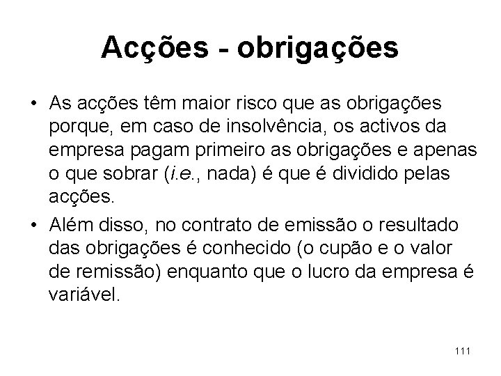 Acções - obrigações • As acções têm maior risco que as obrigações porque, em