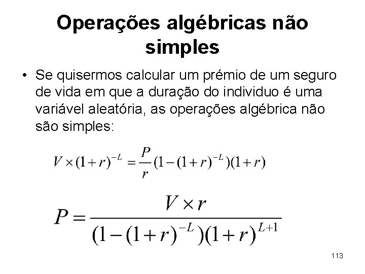 Operações algébricas não simples • Se quisermos calcular um prémio de um seguro de