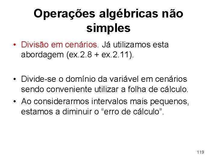 Operações algébricas não simples • Divisão em cenários. Já utilizamos esta abordagem (ex. 2.