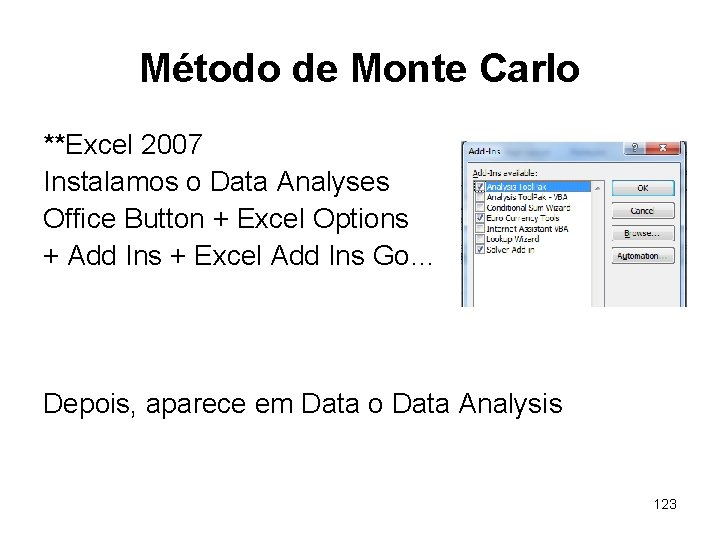 Método de Monte Carlo **Excel 2007 Instalamos o Data Analyses Office Button + Excel