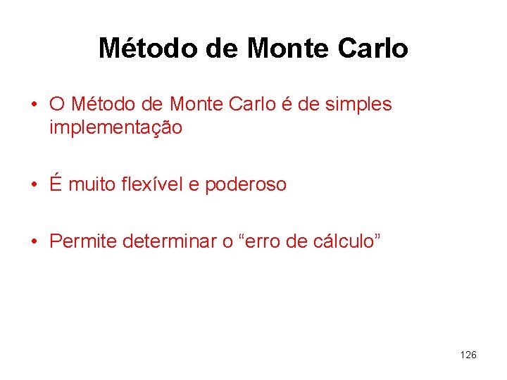 Método de Monte Carlo • O Método de Monte Carlo é de simples implementação