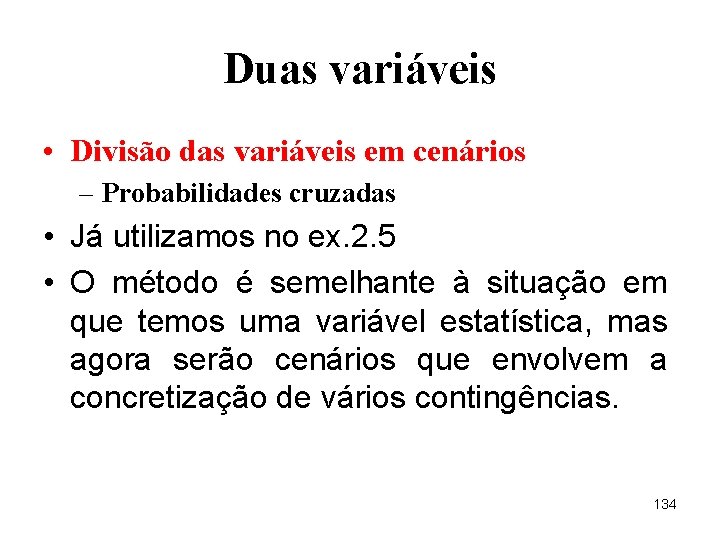 Duas variáveis • Divisão das variáveis em cenários – Probabilidades cruzadas • Já utilizamos