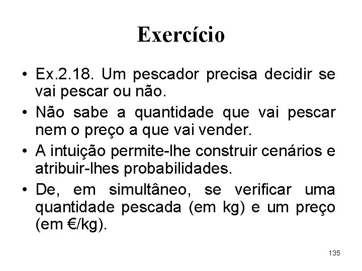 Exercício • Ex. 2. 18. Um pescador precisa decidir se vai pescar ou não.