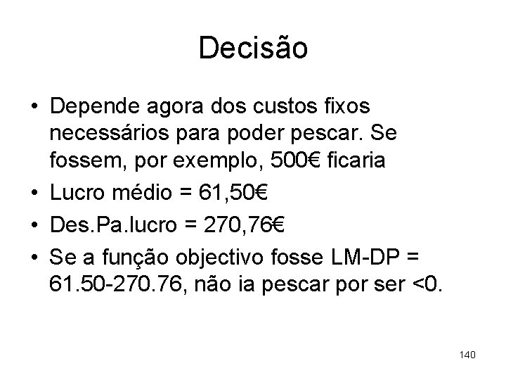 Decisão • Depende agora dos custos fixos necessários para poder pescar. Se fossem, por