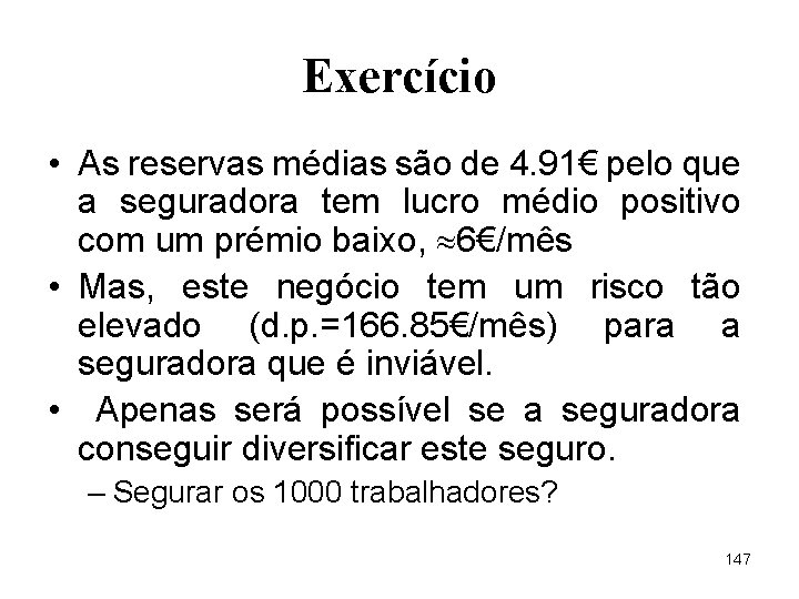Exercício • As reservas médias são de 4. 91€ pelo que a seguradora tem