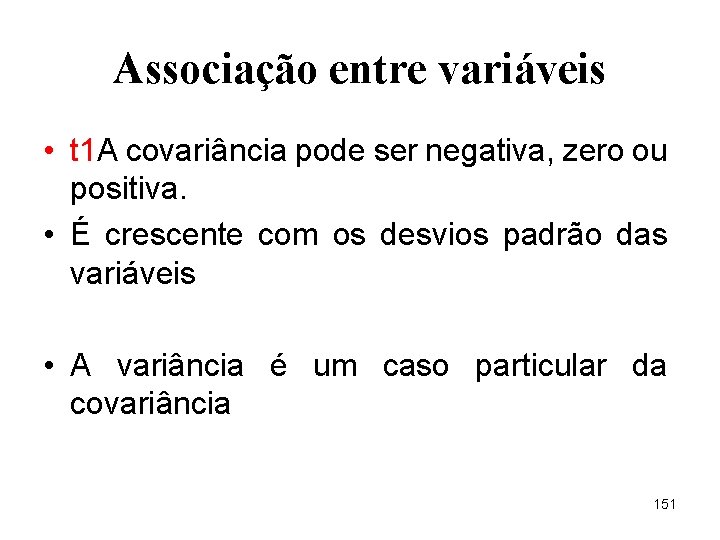 Associação entre variáveis • t 1 A covariância pode ser negativa, zero ou positiva.