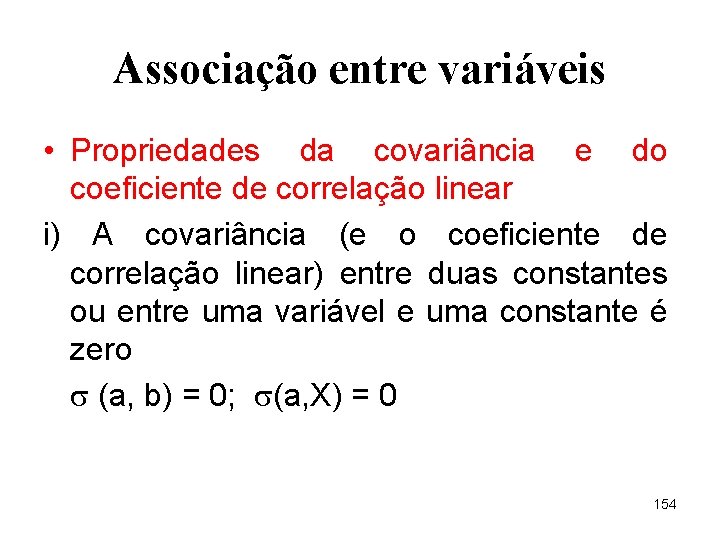 Associação entre variáveis • Propriedades da covariância e do coeficiente de correlação linear i)