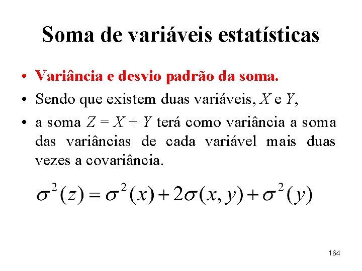 Soma de variáveis estatísticas • Variância e desvio padrão da soma. • Sendo que