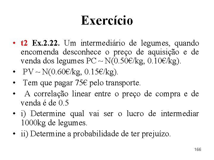Exercício • t 2 Ex. 2. 22. Um intermediário de legumes, quando encomenda desconhece