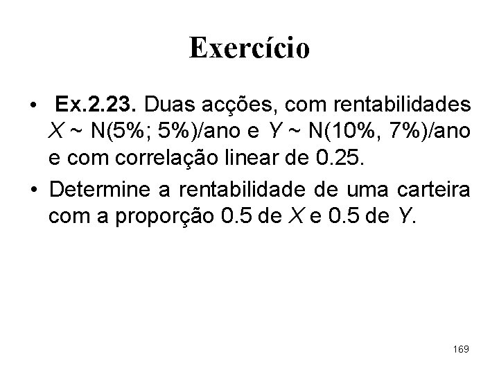 Exercício • Ex. 2. 23. Duas acções, com rentabilidades X ~ N(5%; 5%)/ano e