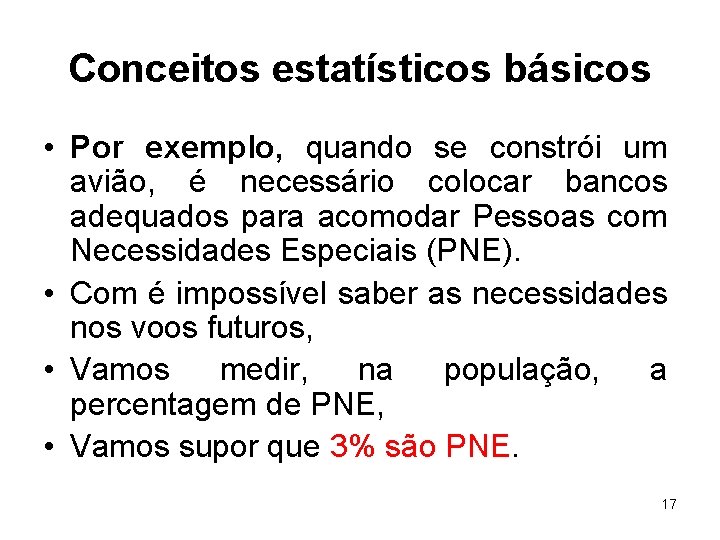 Conceitos estatísticos básicos • Por exemplo, quando se constrói um avião, é necessário colocar