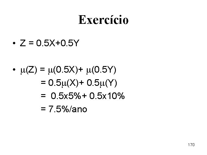 Exercício • Z = 0. 5 X+0. 5 Y • (Z) = (0. 5