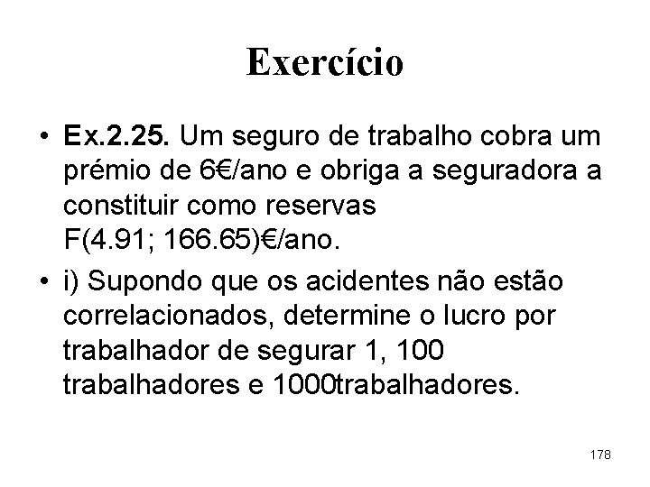 Exercício • Ex. 2. 25. Um seguro de trabalho cobra um prémio de 6€/ano