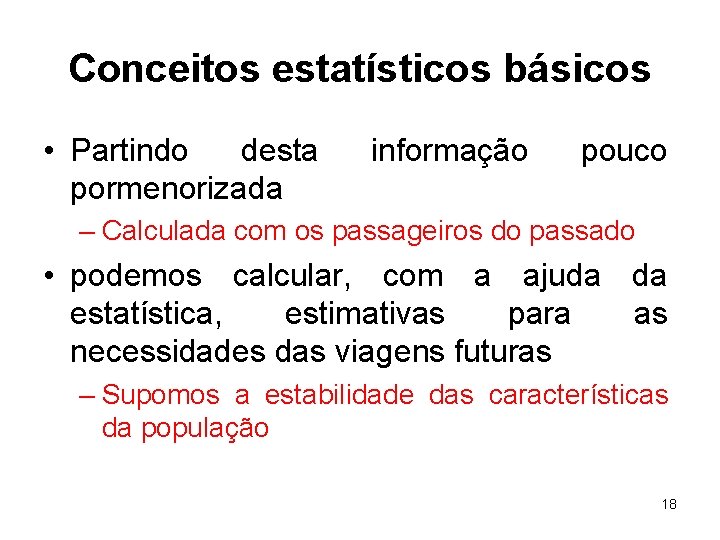 Conceitos estatísticos básicos • Partindo desta pormenorizada informação pouco – Calculada com os passageiros