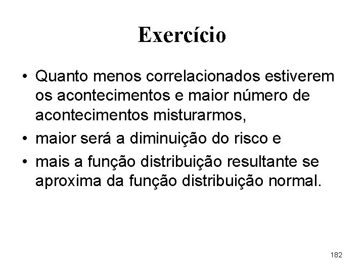 Exercício • Quanto menos correlacionados estiverem os acontecimentos e maior número de acontecimentos misturarmos,