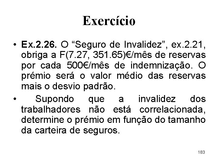 Exercício • Ex. 2. 26. O “Seguro de Invalidez”, ex. 2. 21, obriga a