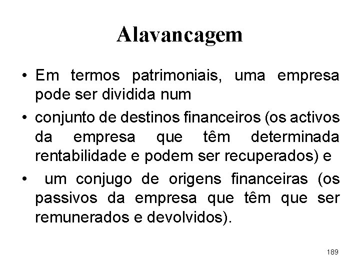 Alavancagem • Em termos patrimoniais, uma empresa pode ser dividida num • conjunto de