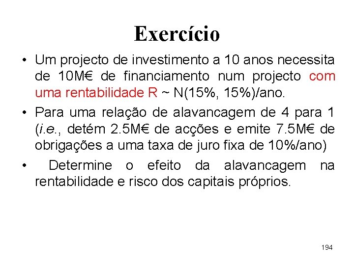 Exercício • Um projecto de investimento a 10 anos necessita de 10 M€ de