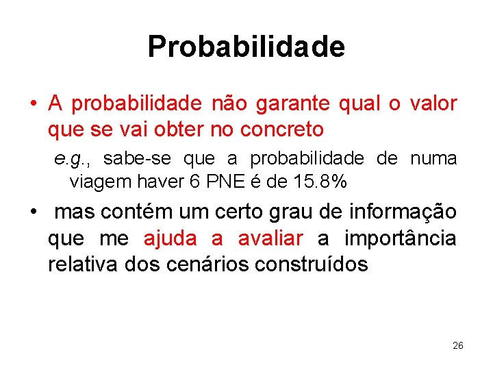 Probabilidade • A probabilidade não garante qual o valor que se vai obter no