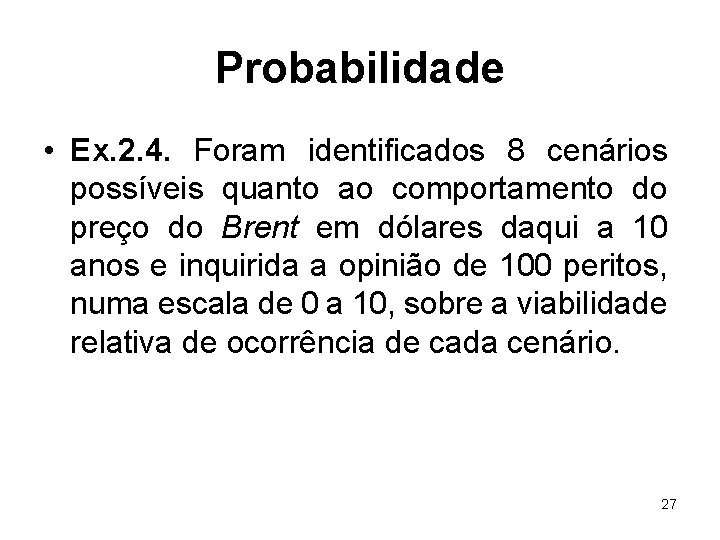 Probabilidade • Ex. 2. 4. Foram identificados 8 cenários possíveis quanto ao comportamento do