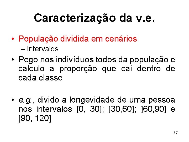 Caracterização da v. e. • População dividida em cenários – Intervalos • Pego nos