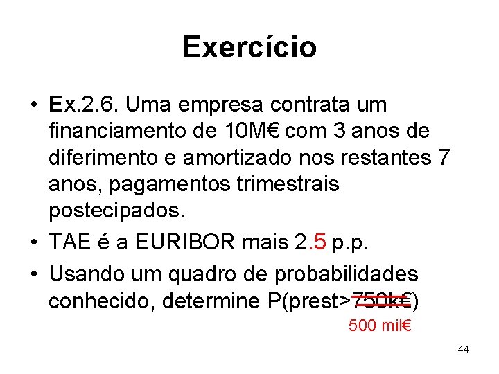 Exercício • Ex. 2. 6. Uma empresa contrata um financiamento de 10 M€ com