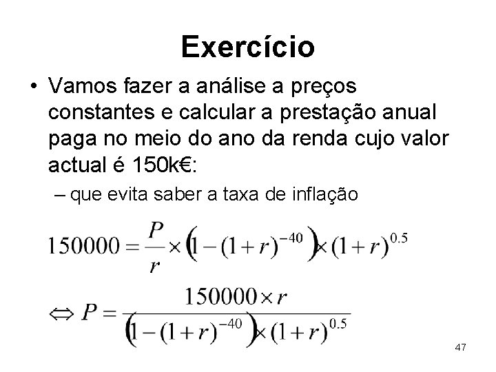 Exercício • Vamos fazer a análise a preços constantes e calcular a prestação anual