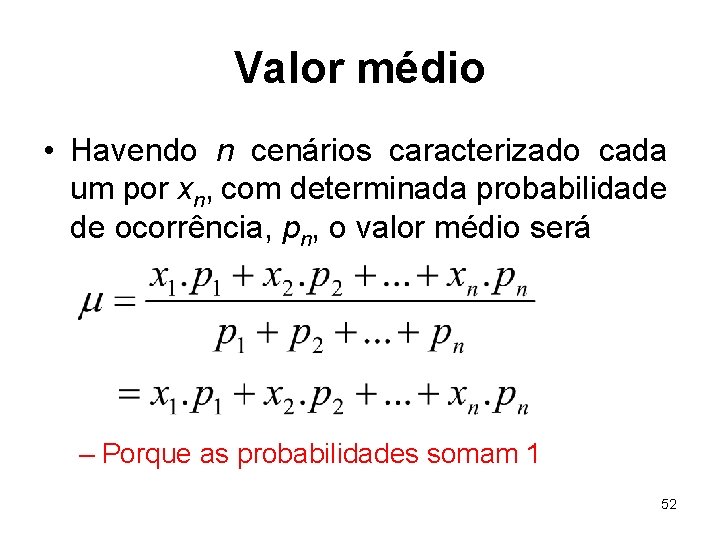 Valor médio • Havendo n cenários caracterizado cada um por xn, com determinada probabilidade