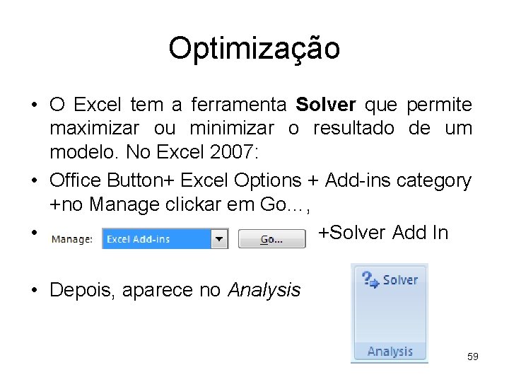 Optimização • O Excel tem a ferramenta Solver que permite maximizar ou minimizar o