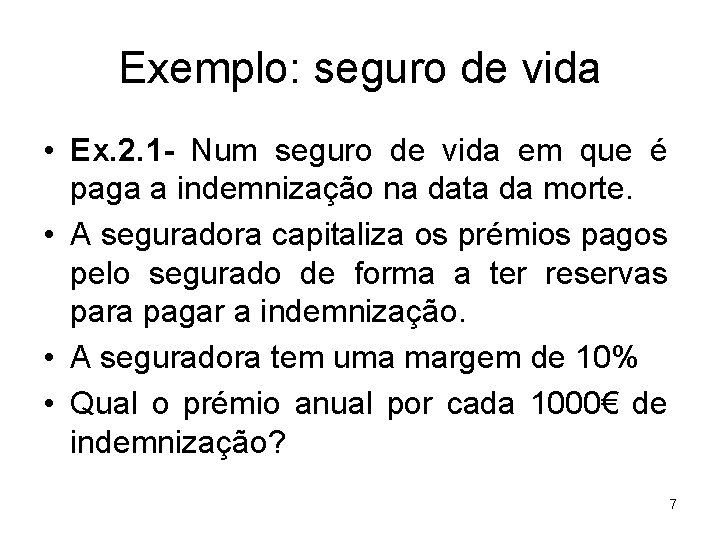 Exemplo: seguro de vida • Ex. 2. 1 - Num seguro de vida em