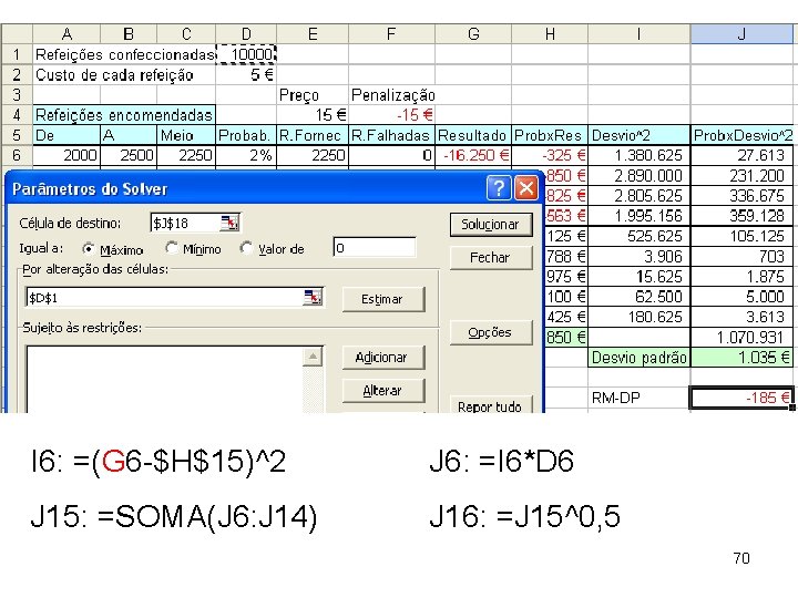 I 6: =(G 6 -$H$15)^2 J 6: =I 6*D 6 J 15: =SOMA(J 6: