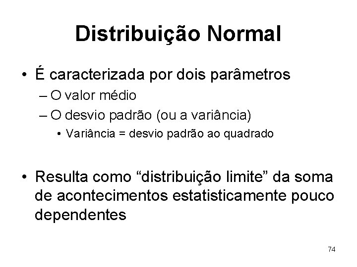 Distribuição Normal • É caracterizada por dois parâmetros – O valor médio – O