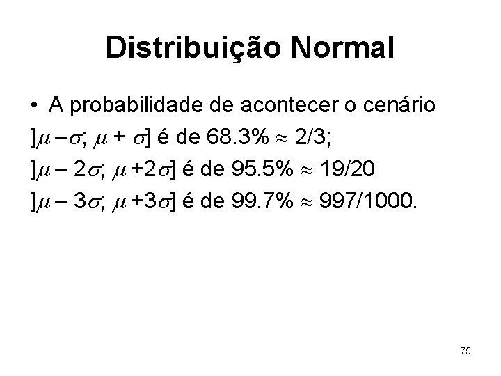 Distribuição Normal • A probabilidade de acontecer o cenário ] – ; + ]